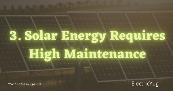 Solar Energy requires high maintenance